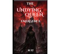 The Undying Queen: Emergence: Emergence (The Undead Queen)