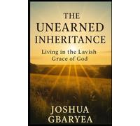 The Unearned Inheritance: Living in the Lavish Grace of God (God's Glory)