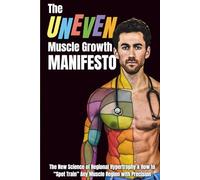 The Uneven Muscle Growth Manifesto: The New Science of Regional Hypertrophy & How to "Spot Train" Any Muscle Region with Precision