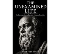 THE UNEXAMINED LIFE: An Introduction to Socrates - Success Principles