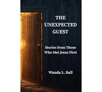 THE UNEXPECTED GUEST: Stories from Those Who Met Jesus First