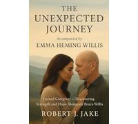 The Unexpected Journey Accompanied by Emma Heming Willis: Turned Caregiver - Discovering Strength and Hope Alongside Bruce Willis