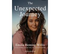 The Unexpected Journey: Emma Heming Willis - A Story of Finding Strength, Hope, and Purpose Through Love