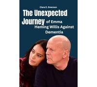 The Unexpected Journey of Emma Heming Willis Against Dementia: A Journey of Love, Caregiving, and Unexpected Strength