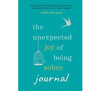 The Unexpected Joy of Being Sober Journal: THE COMPANION TO THE SUNDAY TIMES BESTSELLER