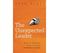 The Unexpected Leader: How To Achieve Team Success Without a Title