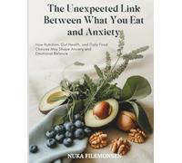 The Unexpected Link Between What You Eat and Anxiety: How Nutrition, Gut Health, and Daily Food Choices May Shape Anxiety and Emotional Balance