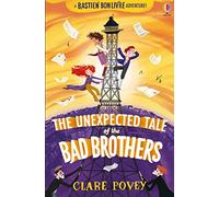 The Unexpected Tale of the Bad Brothers (The Unexpected Tales) (The Bastien Bonlivre Adventures)