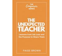 The Unexpected Teacher: Lessons from Job Loss and the Purpose to Share Them: 1 (The Conqueror Series)
