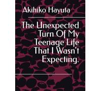 The Unexpected Turn Of My Teenage Life That I Wasn't Expecting.