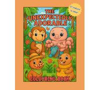 The Unexpectedly Adorable: A Colouring Book Full of Unlikely Creatures You’ll Learn to Love