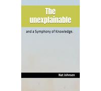 The unexplainable: and A Symphony of Knowledge