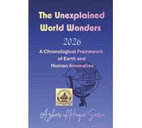 The Unexplained World Wonders 2026: A Chronological Framework of Earth and Human Anomalies