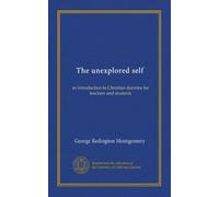 The unexplored self: an introduction to Christian doctrine for teachers and students