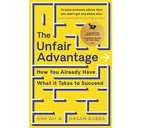 The Unfair Advantage: BUSINESS BOOK OF THE YEAR AWARD-WINNER: How You Already Have What It Takes to Succeed