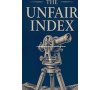 The Unfair Index: A Surveyor's Levels Survey of the Financial Terrain: 4 (The Conquest of Doughforge)