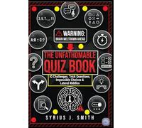 THE UNFATHOMABLE QUIZ BOOK: 630 IQ Challenges, Brain Teasers, Logic Puzzles, Trick Questions & Lateral Thinking Riddles (With Answers)