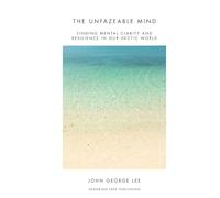 The Unfazeable Mind: Finding mental clarity and resilience in our hectic world