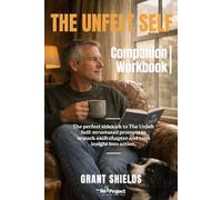 The Unfelt Self - Companion Workbook: The perfect sidekick to The Unfelt Self: structured prompts to unpack each chapter and turn insight into action.