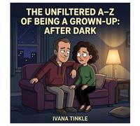 The Unfiltered A-Z of Being a Grown-Up: After Dark Edition