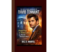 THE UNFILTERED BIOGRAPHY OF DAVID TENANT: From Fan to Time Lord: The David Tennant Story