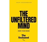 The Unfiltered Mind: Own your mind (The Unchained)