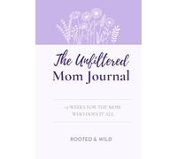 The Unfiltered Mom Journal: 13-Weeks for the Mom Who Does It All