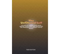 The Unfiltered Self: 90 Days of Finding Your Voice, Owning Your Story, and Navigating the Pressure of a Perfect Digital World.