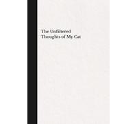 The Unfiltered Thoughts of My Cat - Simple Black & White Hardcover Notebook | Funny Cat-Themed Journal | 120 Lined Pages | 6x9 Writing Notebook for Notes, Journaling and Everyday Use