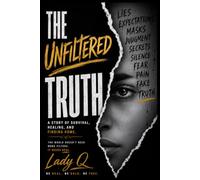 The Unfiltered Truth: A Story of Survival, Healing, and Finding Home