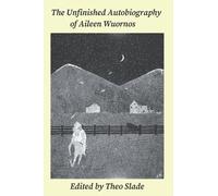 The Unfinished Autobiography of Aileen Wuornos