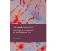 The Unfinished Continent: How African Minds Must Lead the Next Civilizational Leap