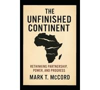 The Unfinished Continent: Rethinking Partnership, Power, and Progress