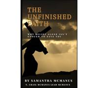 The Unfinished Faith: Why Belief Alone Isn't Enough To Save You