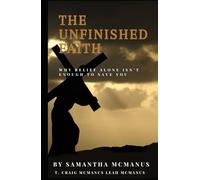 The Unfinished Faith: Why Belief Alone Isn't Enough To Save You
