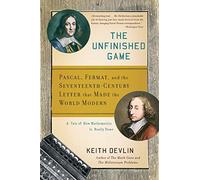 The Unfinished Game: Pascal, Fermat, and the Seventeenth-Century Letter that Made the World Modern