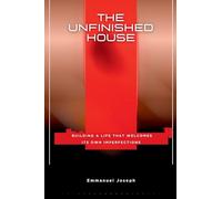 The Unfinished House, Building a Life That Welcomes Its Own Imperfections
