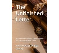 The Unfinished Letter: A Story of Two Mothers, One Daughter and the Love Between Them