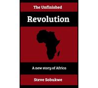The Unfinished Revolution: A new story of Africa