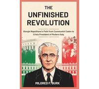 The Unfinished Revolution: Giorgio Napolitano’s Path from Communist Cadre to Crisis President of Modern Italy