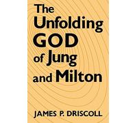 The Unfolding God of Jung and Milton (Studies In English Renaissance) by James P. Driscoll (2014-07-07)
