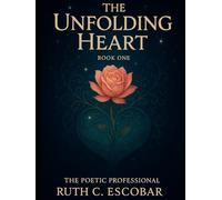 The Unfolding Heart: Book One, The Poetic Professional