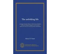 The unfolding life: passages from the diaries, notebooks, and letters of Howard Munro Longyear, and from the letters he received from his parents and friends
