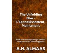 The Unfolding Now - L'Epanouissement, Maintenant: Book 17 of the Bilingual English-French Collection of the Diamond Approach