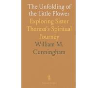 The Unfolding of the Little Flower: Exploring Sister Theresa's Spiritual Journey