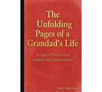 The Unfolding Pages Of a Grandad's Life, A Legacy Woven in Love, Laughter and Lessons Learnt: A Guided Journal for Grandad to Share Their Stories