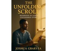 The Unfolding Scroll: Manhood in God's Unfinished Story (Discipleship and Leadership)