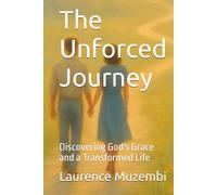 The Unforced Journey: Discovering God's Grace and a Transformed Life