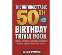 The Unforgettable 50th Birthday Trivia Book: Fun Trivia, Interesting Facts, Nostalgic Memories & Interactive Questions for a 50 Year Old (50th Birthday Gift), Large Print Edition