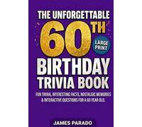 The Unforgettable 60th Birthday Trivia Book: Fun Trivia, Interesting Facts, Nostalgic Memories & Interactive Questions for a 60-Year-Old (60th Birthday Gift), Large Print Edition